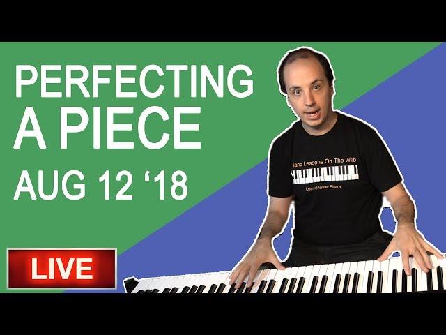 Perfecting Your Piano Pieces - LIVE AUG 12