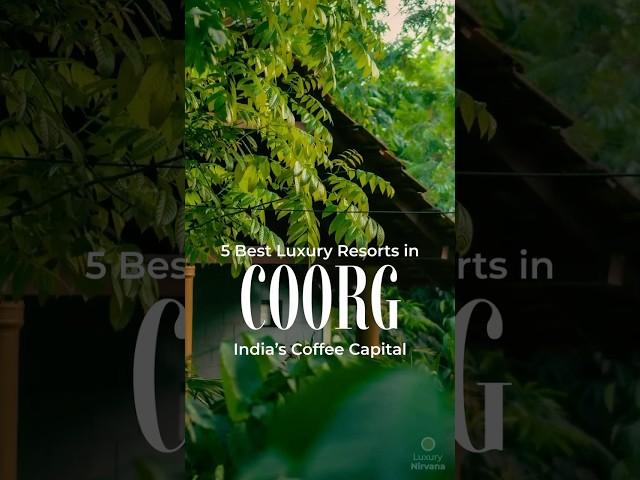 5 Best Luxury Resorts in India's Coffee Capital, Coorg