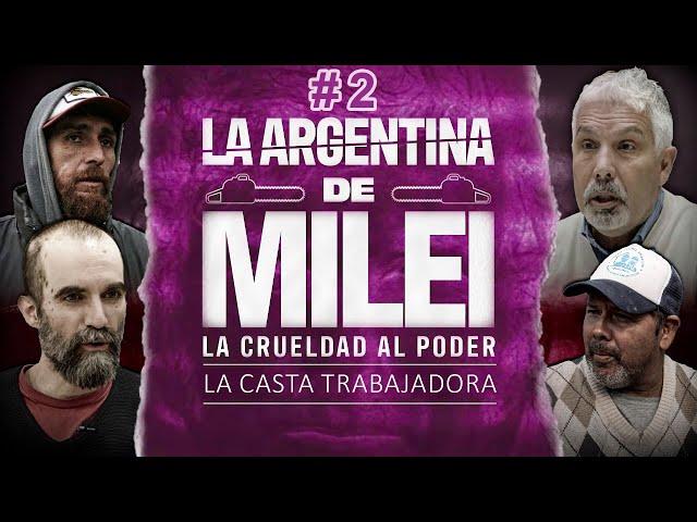 LA ARGENTINA DE MILEI: LA CRUELDAD AL PODER | Capítulo 2: La casta trabajadora