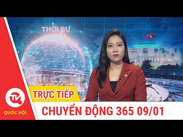 Chuyển Động 365 ngày 09/01 | Cập nhật tin tức mới nhất | Truyền hình Quốc Hội Việt Nam