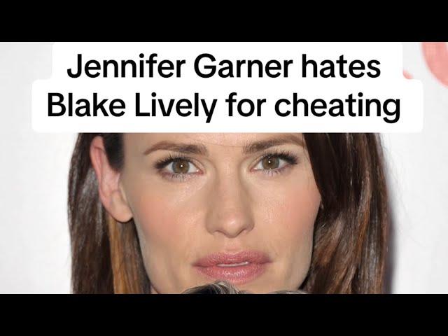 Jennifer Garner hates Blake Lively for cheating