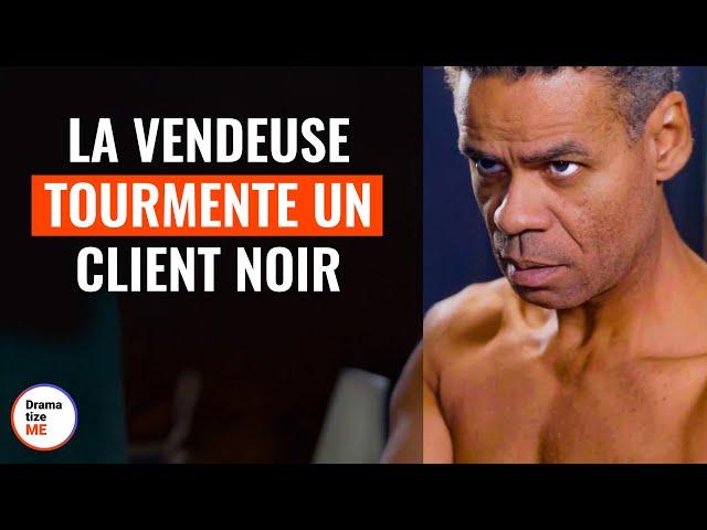 La Vendeuse Tourmente Un Client Noir  |  @DramatizeMeFrance