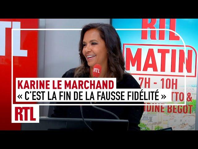 Karine Le Marchand : "La fin de la fausse fidélité, pour le meilleur et le pire, c'est un échec"