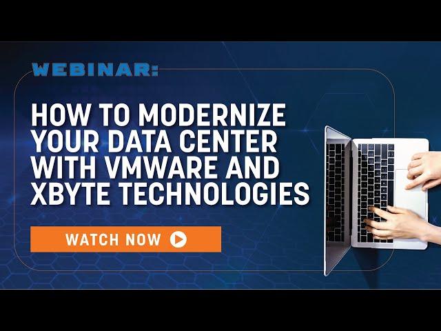 How to Modernize Your Data Center with VMware & xByte Technologies | Webinar