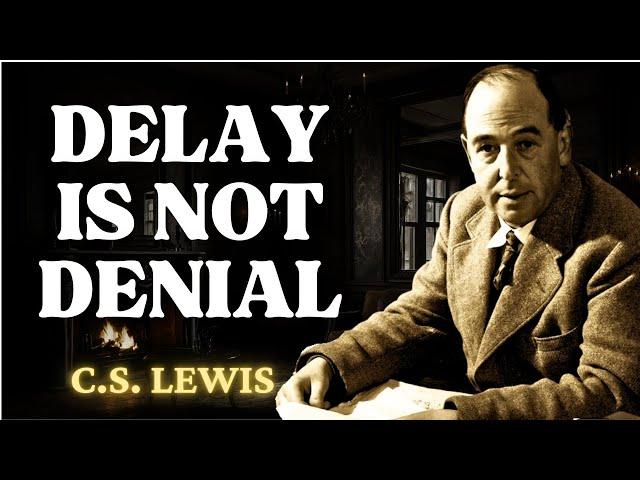 Delay Is Not Denial, TRUST GOD'S TIMING | C.S Lewis 2024