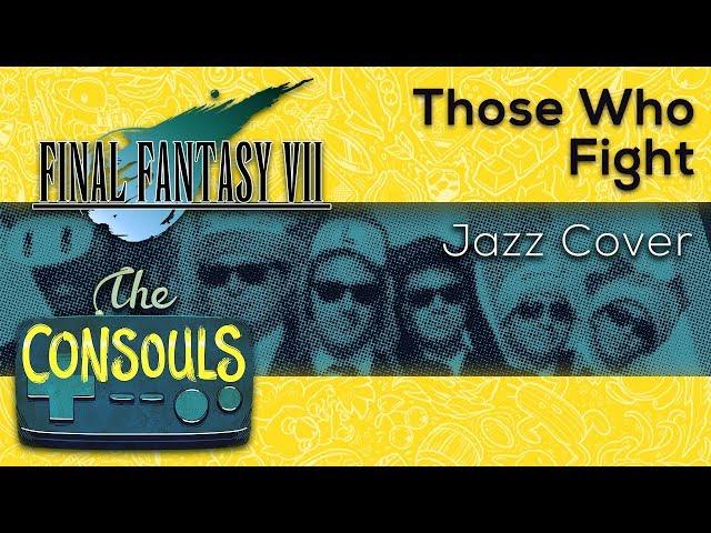 Those Who Fight (Final Fantasy VII) Jazz Cover - The Consouls