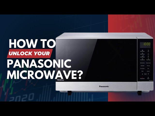 The Secret Trick to Unlocking Your Panasonic Microwave in Seconds