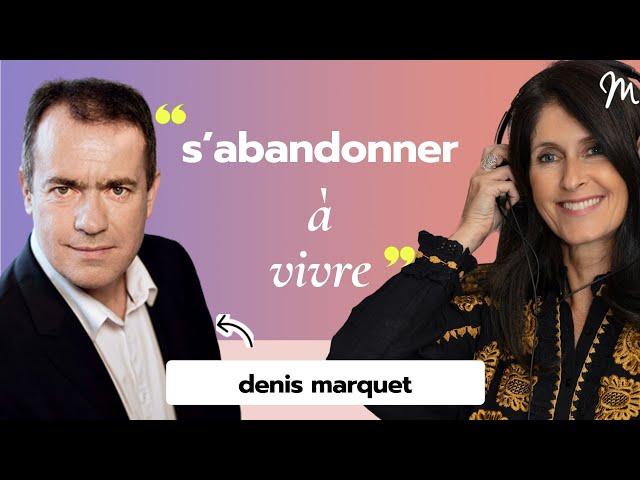 #304 Denis Marquet : S'abandonner à vivre