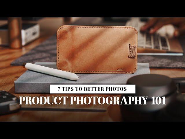 7 Tips for Better Photos - Product Photography 101