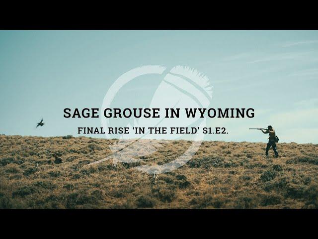 Hunting Sage Grouse in Wyoming | Final Rise ‘In The Field’ S1E2