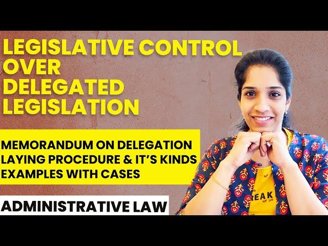 Legislative Control over Delegated Legislation - Part 1 | Examples & Cases | Administrative Law