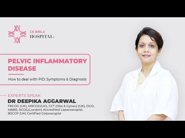How to deal with PID: Symptoms & Diagnosis| Dr Deepika Aggarwal | CK Birla Hospital
