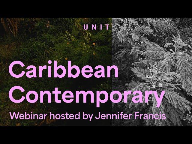 Caribbean Contemporary Webinar hosted by curator Jennifer Francis | Unit