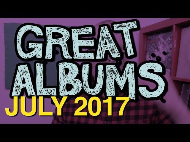 GREAT ALBUMS: JULY 2017