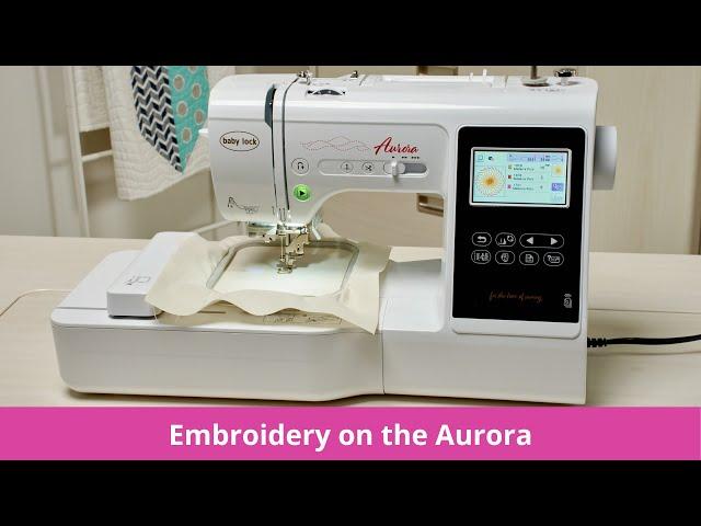 Embroidery on the Baby Lock Aurora Sewing & Embroidery Machine