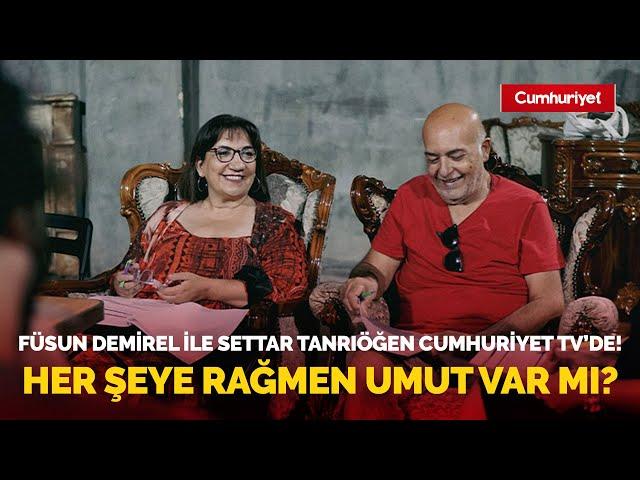 Her şeye rağmen umut var mı? Başarılı oyuncular Füsun Demirel ile Settar Tanrıöğen Cumhuriyet TV'de!