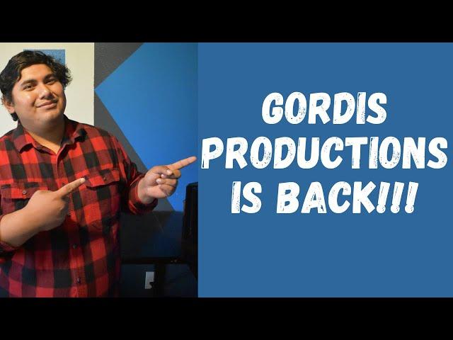 GORDIS PRODUCTIONS IS BACK!!!