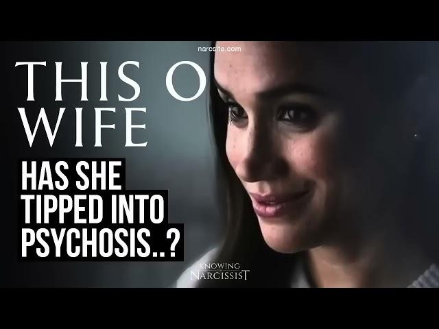 Has She Tipped Into Psychosis?  (Meghan Markle)