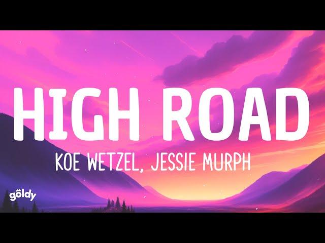 Koe Wetzel, Jessie Murph - High Road (Lyrics)