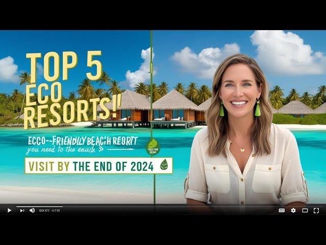 Top 5 Eco Friendly Beach Resorts You Need to Visit by the End of 2024