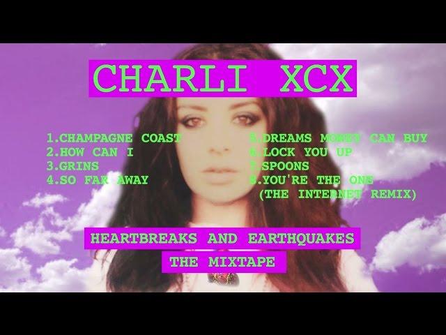 Charli XCX - Heartbreaks and Earthquakes [Mixtape]