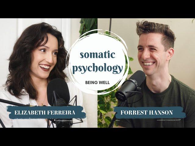 Somatic Psychology: Using the Body to Help the Mind w/ Elizabeth Ferreira | Being Well