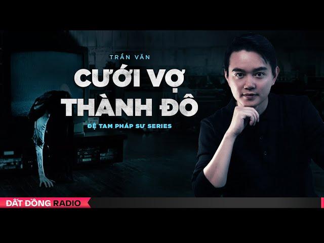 Nghe truyện ma : CƯỚI VỢ ĐÔ THÀNH | Chuyện ma anh Toàn đệ tam pháp sư P15