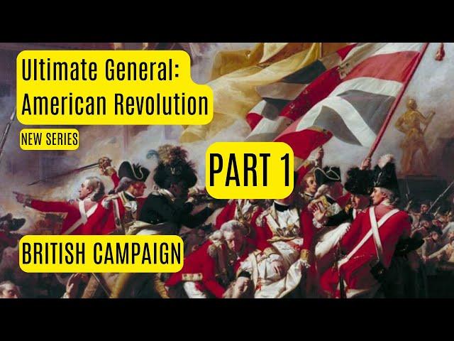 NEW SERIES | Ultimate General American Revolution | British Campaign Ep 1 - Early Access Gameplay