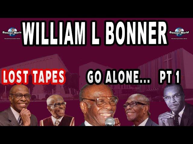 Bishop William L Bonner - Go Alone and Don't Take Anyone With You