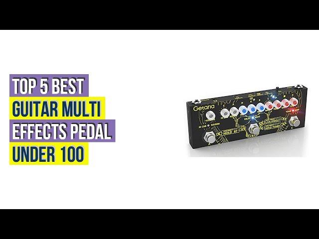 Top 5 Best Guitar Multi Effects Pedal Under 100 Based On User Rating