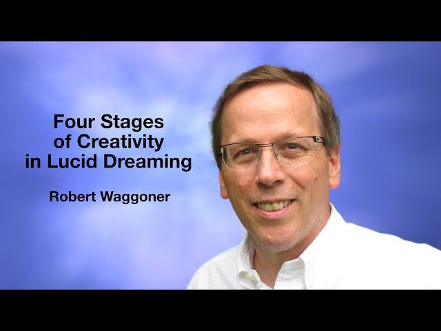 Robert Waggoner - The Four Stages of Creativity in Lucid Dreaming