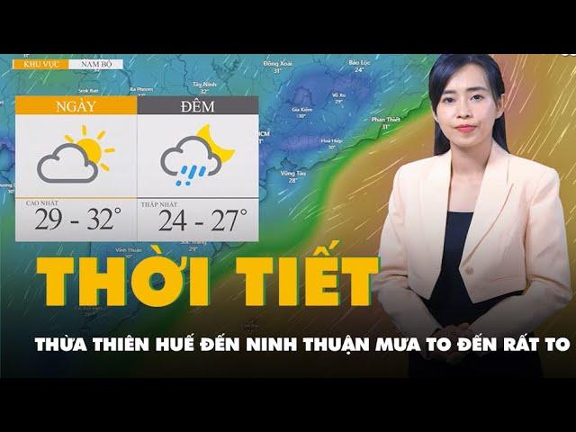 Thời tiết hôm nay 11-12: Thừa Thiên Huế đến Ninh Thuận có mưa to đến rất to