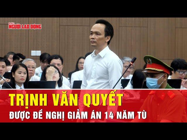 Cựu Chủ tịch FLC Trịnh Văn Quyết được đề nghị giảm tới 14 năm tù | Tin tức