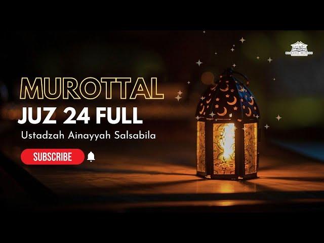 MUROTTAL JUZ 24 FULL | Ustadzah Ainayyah | MASKANUL HUFFADZ  INDONESIA (Qur'an Recitation)