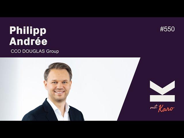 Philipp Andrée, CCO der Douglas Group über die Erfolgsgeheimnisse des Marktführers