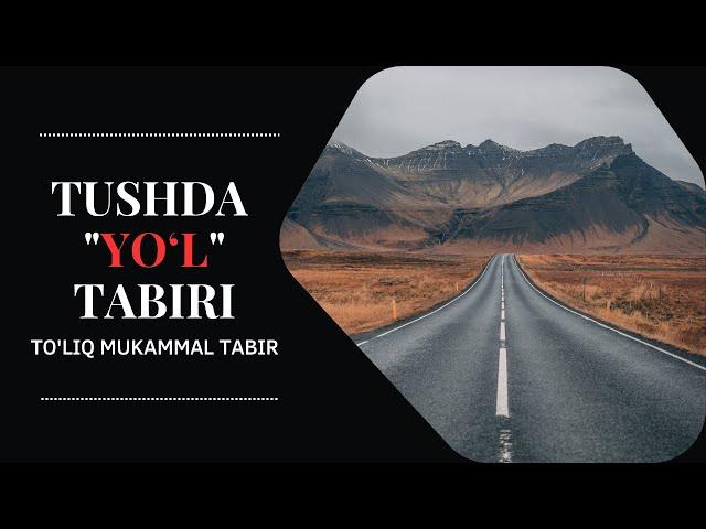 TUSHDA YO'L TABIRI | TUSHDA YO'LNI KO'RISH NIMANI ANGLATADI?