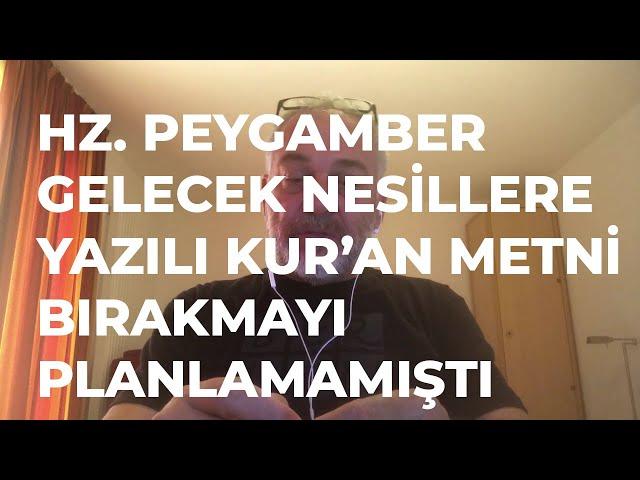 Hz. Peygamber Gelecek Nesillere Yazılı Kur'an Metni Bırakmayı Planlamamıştı - Mustafa Öztürk