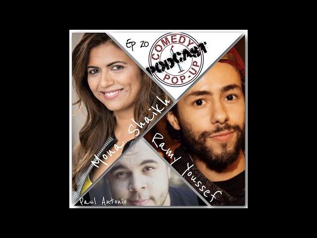 Comedy Pop-Up Podcast Episode 20 Ramy Youssef, Mona Shaikh, Paul Antonio