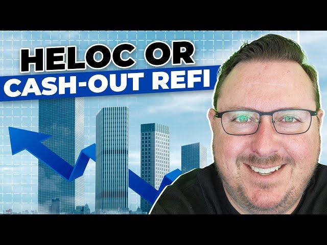 HELOC or Cash-Out Refi? | Which option is right for YOU?