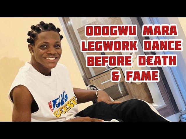 Odogwu mara legwork dance before d€ath & fame