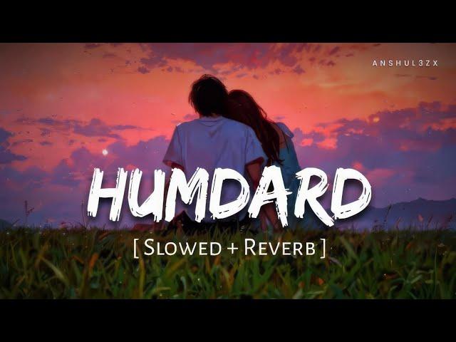 Humdard (Slowed + Reverb) | Arijit Singh | Ek Villain | Anshul3zx