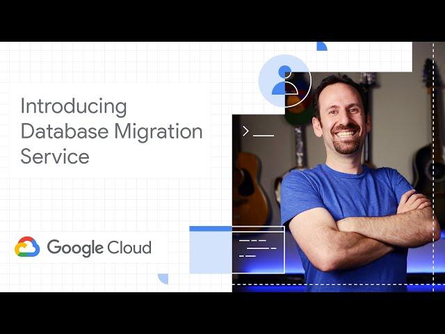 Introducing Database Migration Service