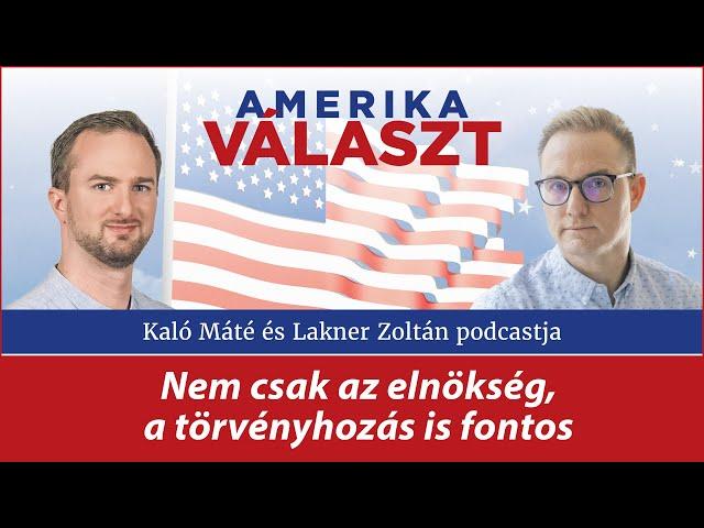 Amerika választ 03. – Nem csak az elnökség, a törvényhozás is fontos – Lakner Zoltán és Kaló Máté