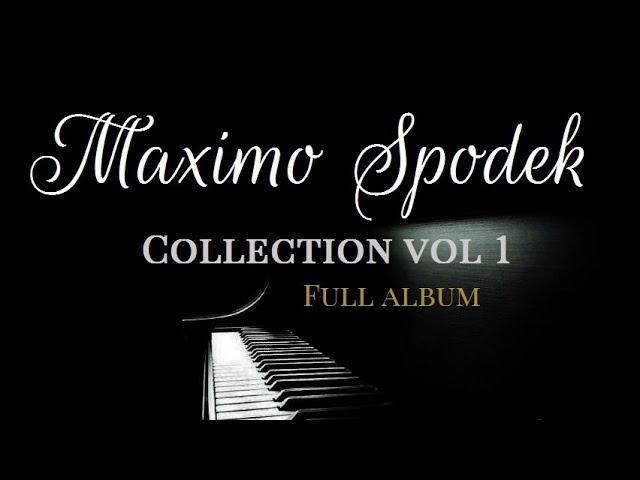 THE MAXIMO SPODEK COLLECTION VOL 1 FULL ALBUM RELAXING BACKGROUND INSTRUMENTAL PIANO MUSIC