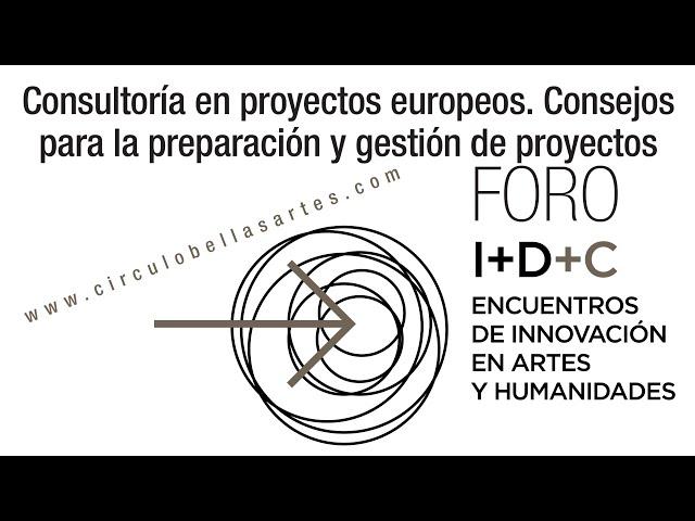 Foro I+D+C: Consultoría en proyectos europeos. Consejos para la preparación y gestión de proyectos