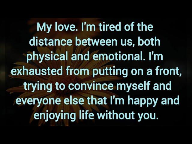 DM TO DF  -- My love, I'm tired of the distance between us, both physical and emotional.