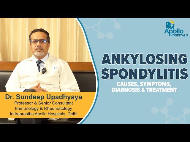 Apollo Hospitals | What is Ankylosing Spondylitis? | Dr. Sundeep Upadhyaya