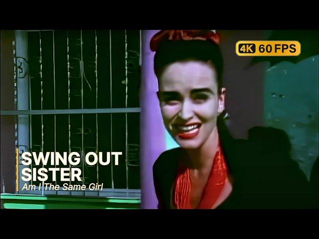 Swing Out Sister - Am I The Same Girl 4K 60FPS