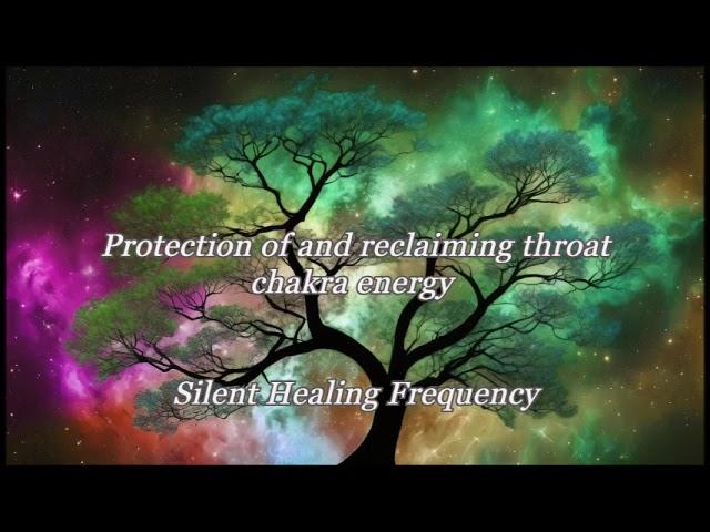 Protection of and reclaiming throat chakra energy Silent Healing Frequency