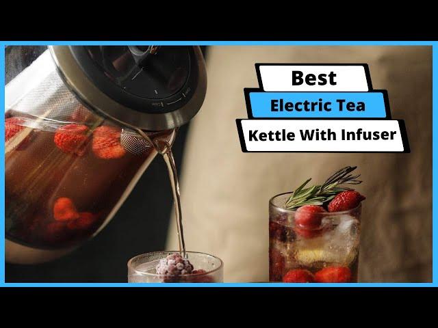  Best Electric Tea Kettle With Infuser  |Top 5 Best Tea Kettles With Infusers (Buying Guide)